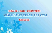 Giải Hóa 12 trang 103 Chân trời Sáng tạo